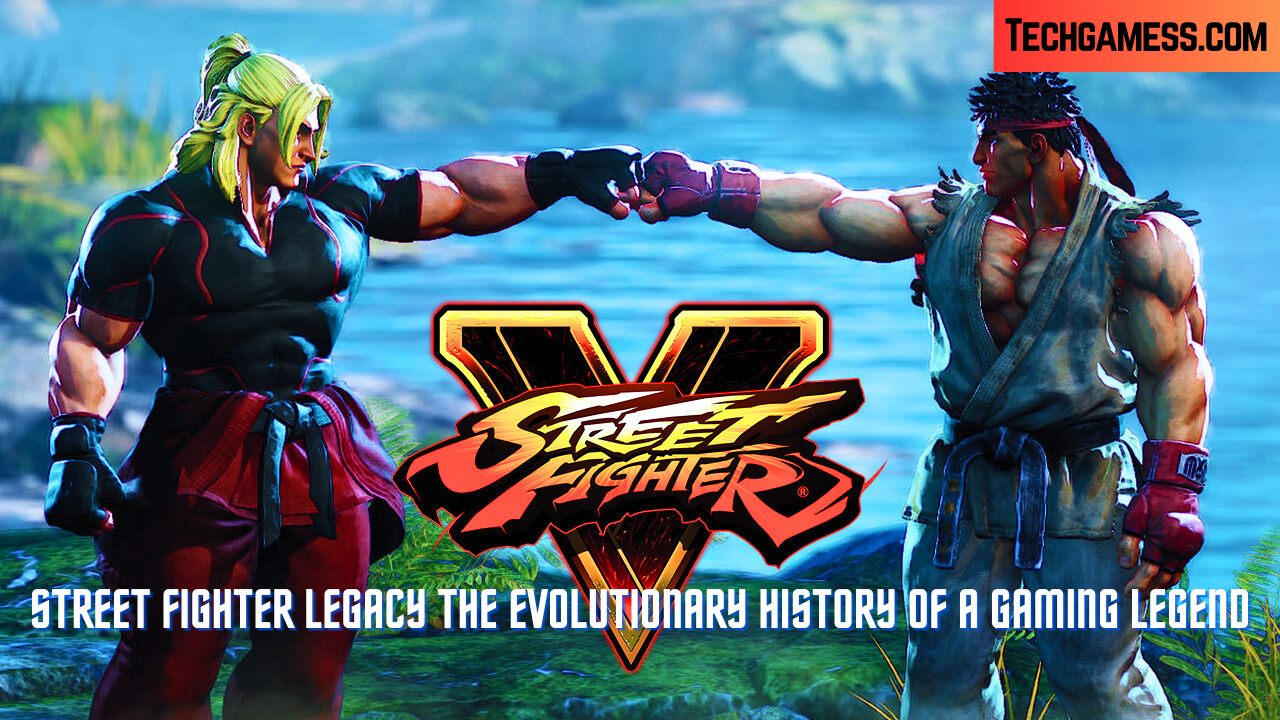 Street Fighter Legacy The Evolutionary History of a Gaming Legend